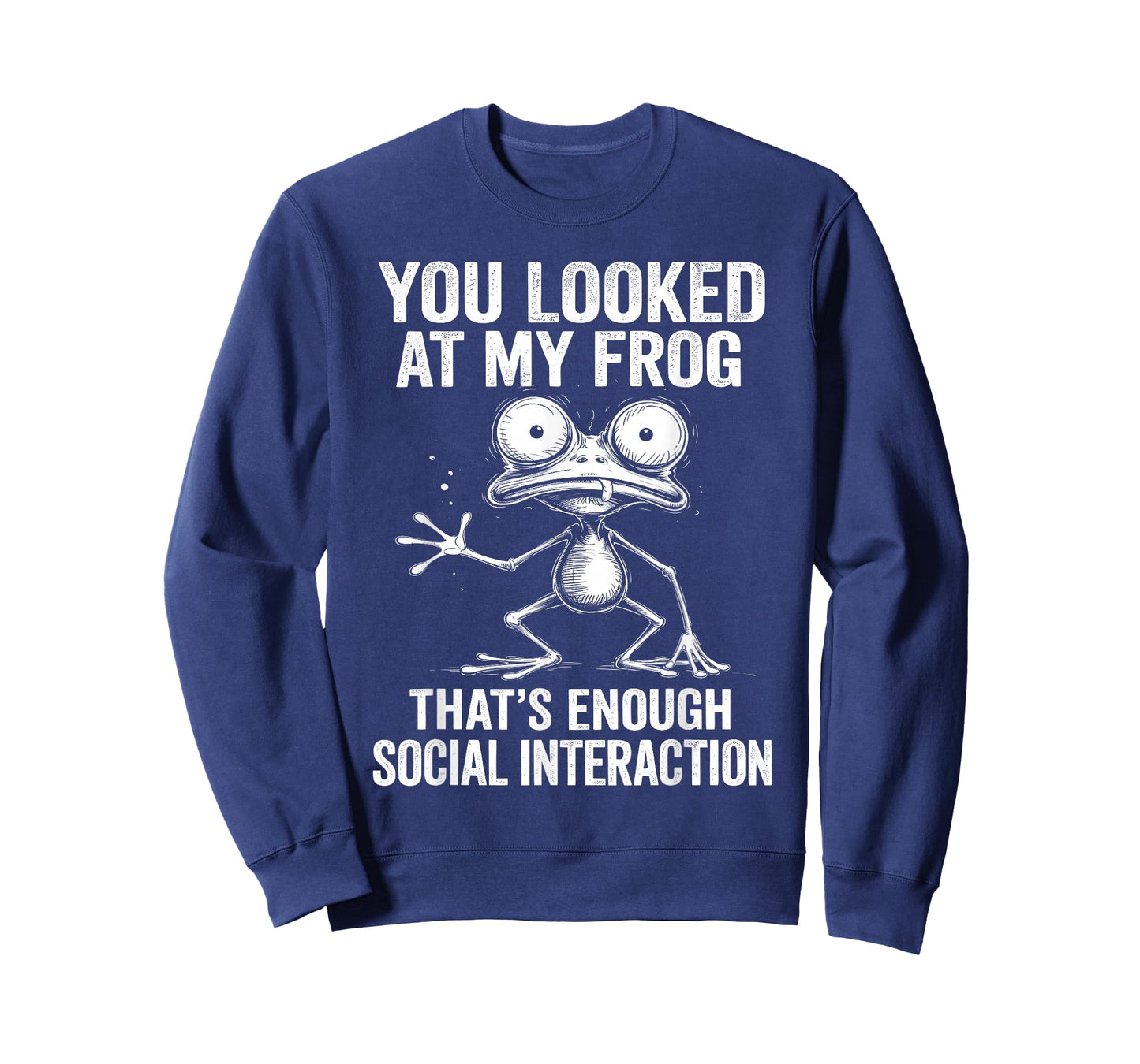 You Looked at My Frog – Funny Sarcastic Social Joke T-Shirt