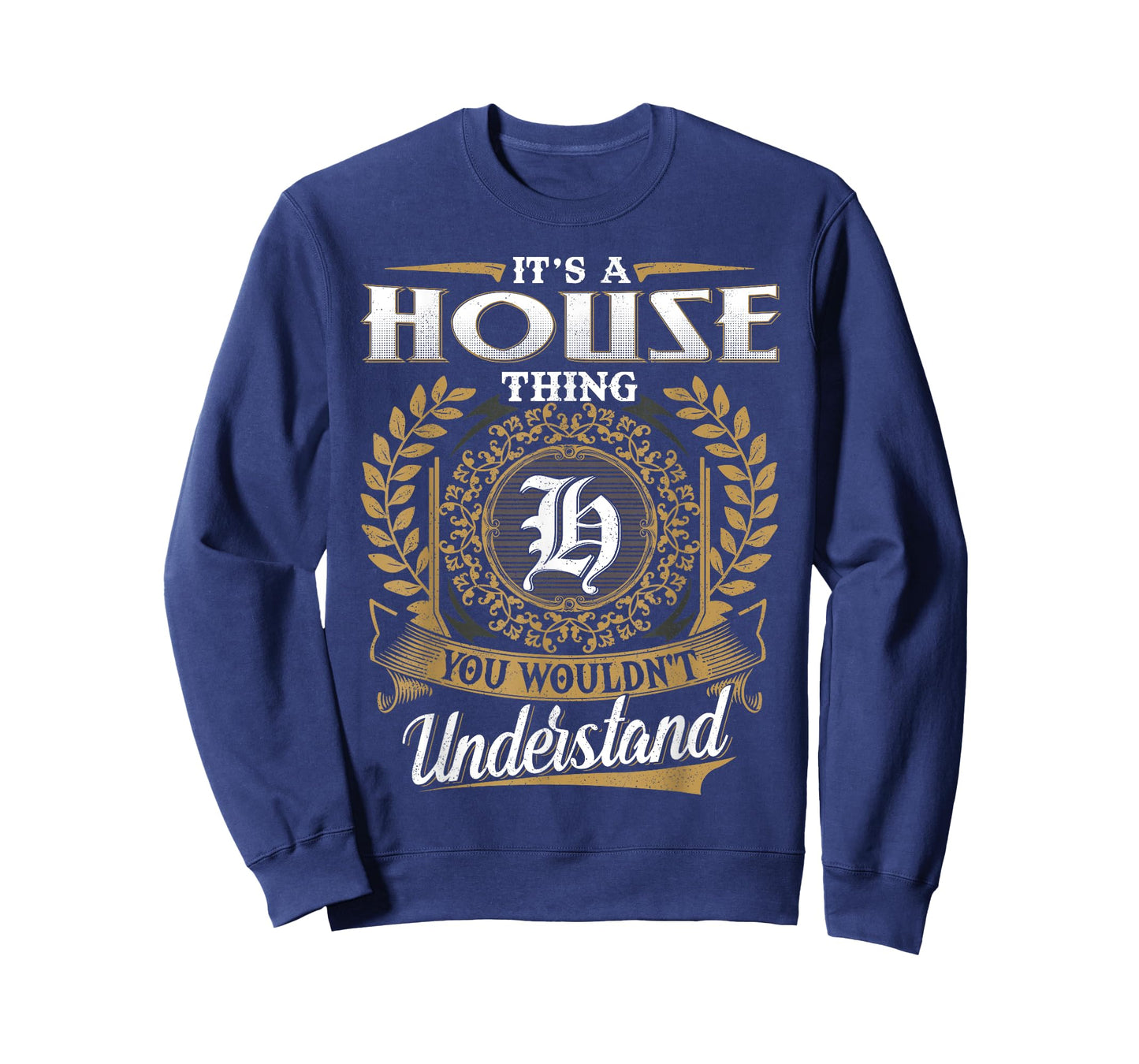 It's A HOUSE Thing You Wouldn't Understand Name Classic T-Shirt