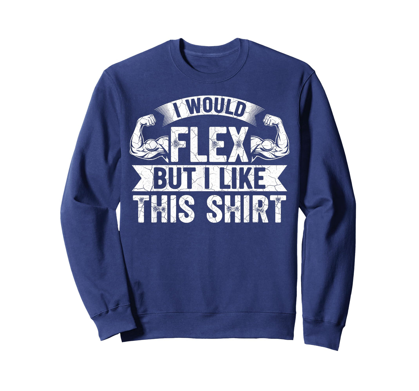 I Would Flex But I Like This Shirt Funny Gym Fitness Workout T-Shirt