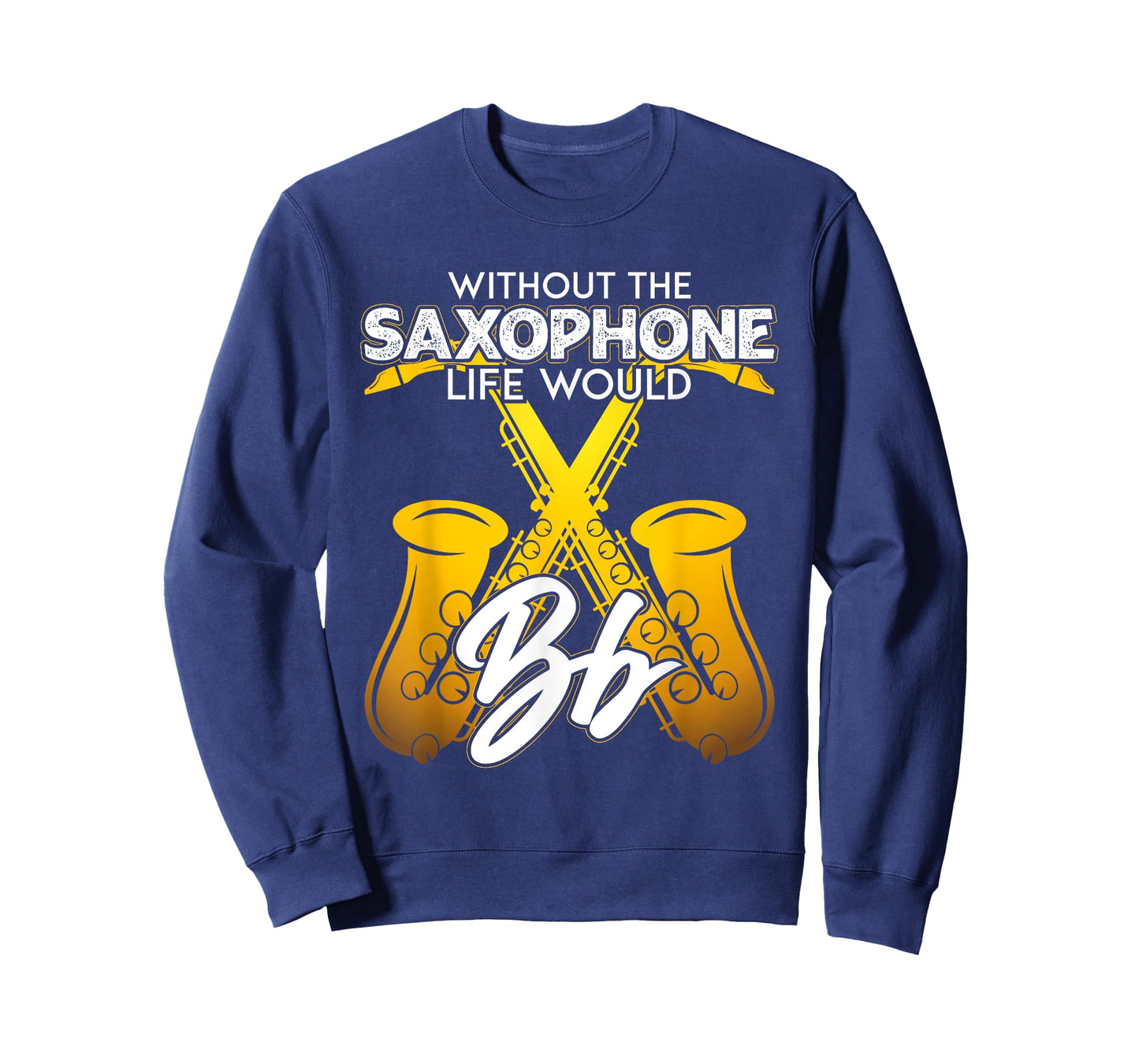 Without Saxophone Life Would B Flat Funny Saxophone Themed T-Shirt