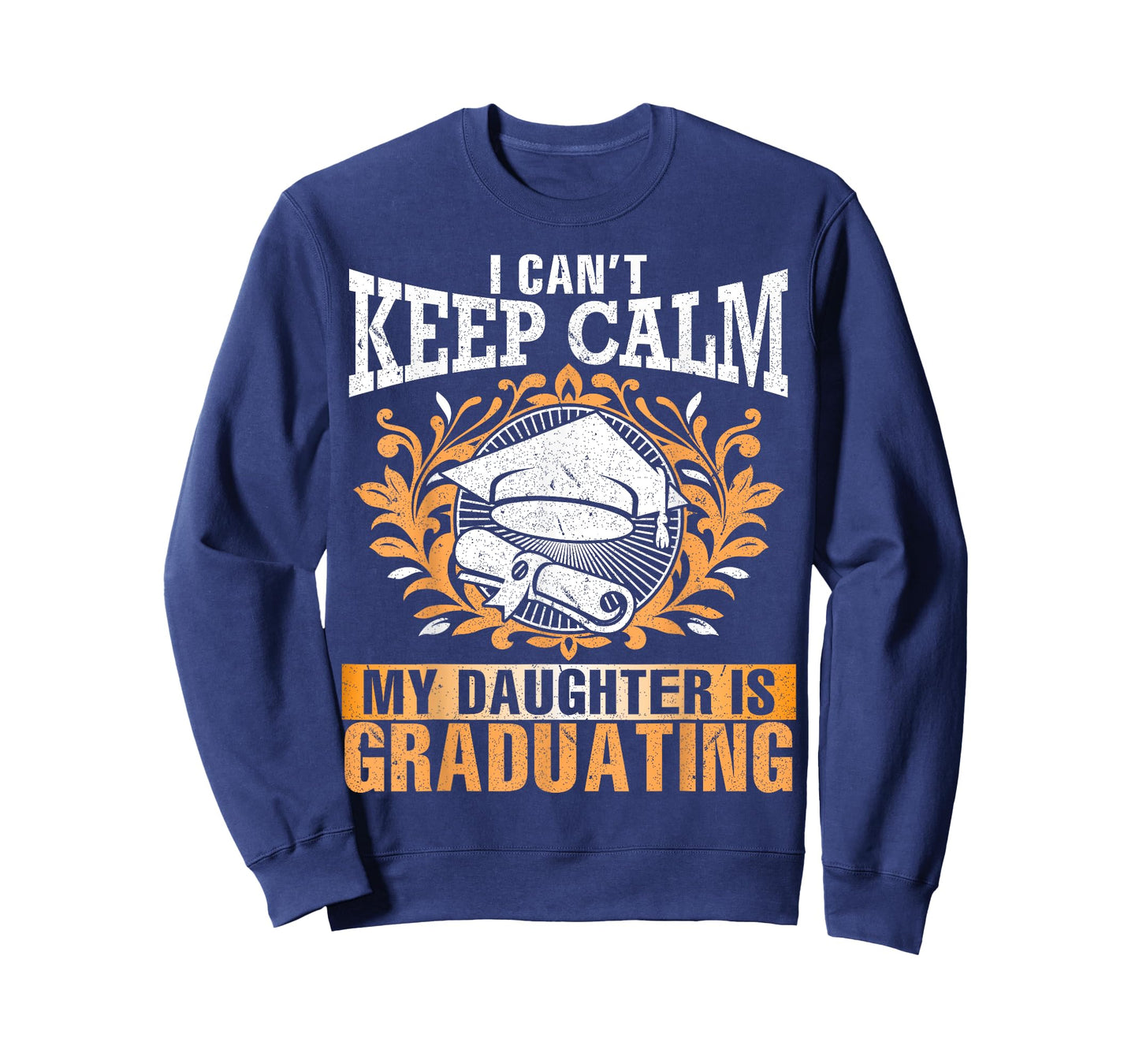 I Can't Keep Calm My Daughter Is Graduating Senior Dad Mom T-Shirt