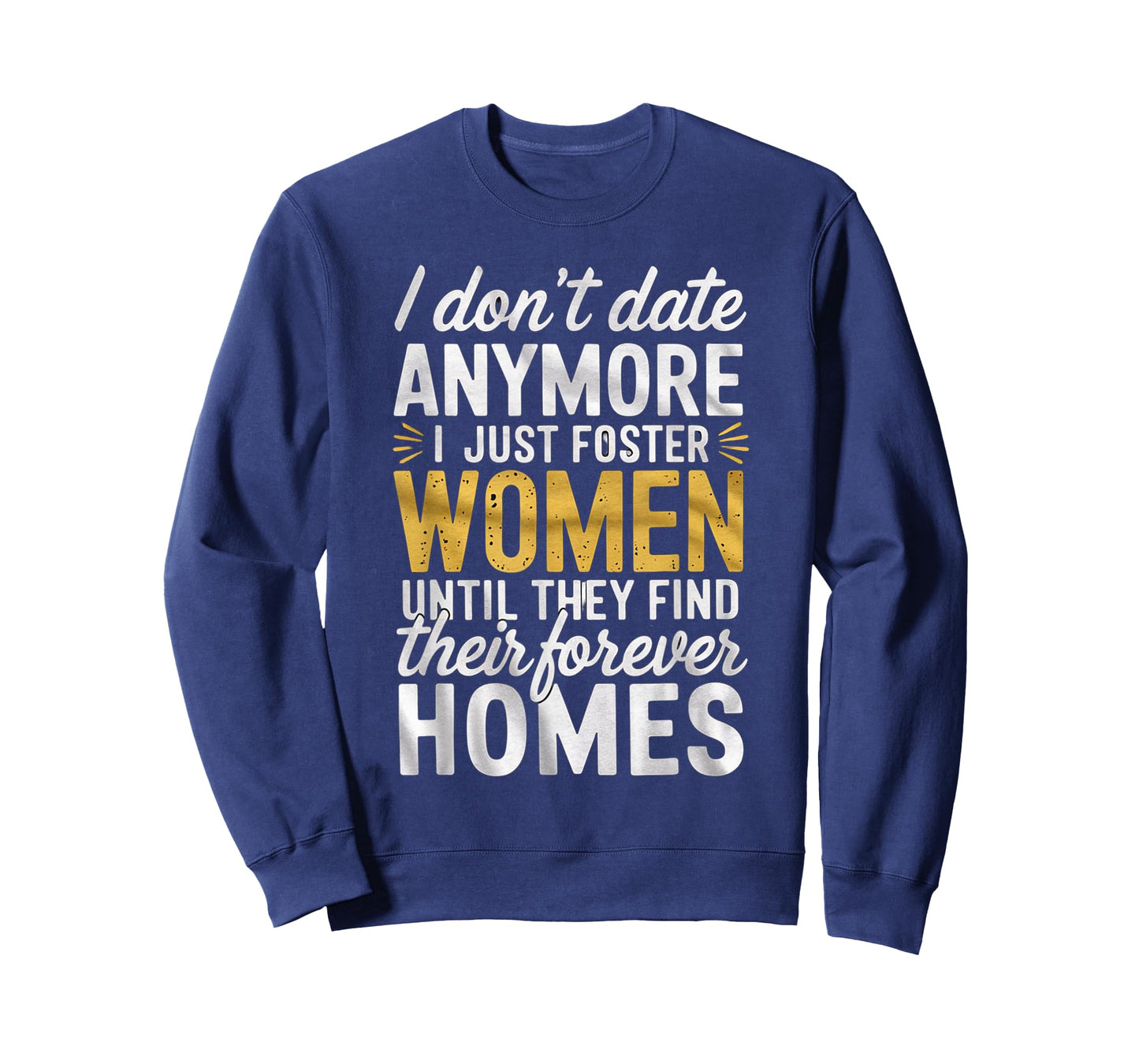 I Don't Date Anymore Just Foster Women Until They Find Homes T-Shirt