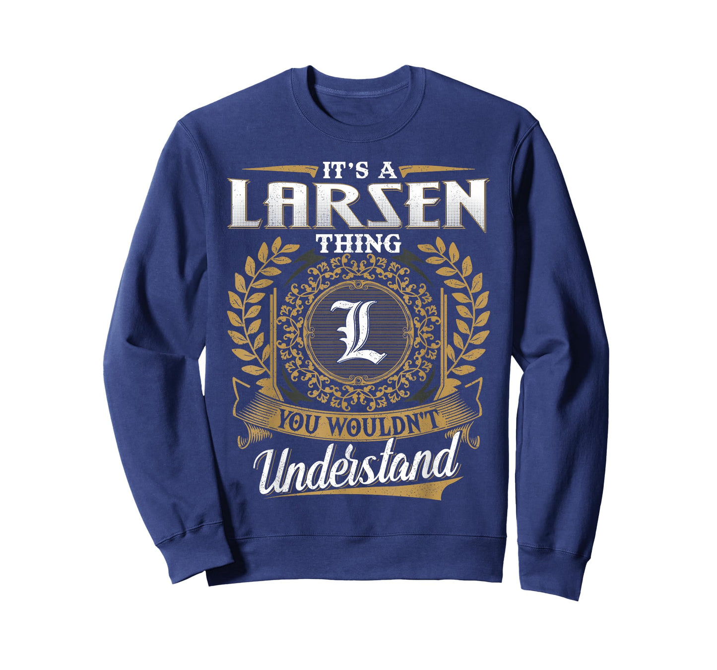 It's A LARSEN Thing You Wouldn't Understand Name Classic T-Shirt