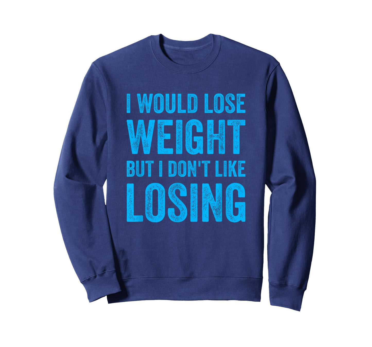 I Would Lose Weight But I Dont Like Losing Fun Exercise Food T-Shirt
