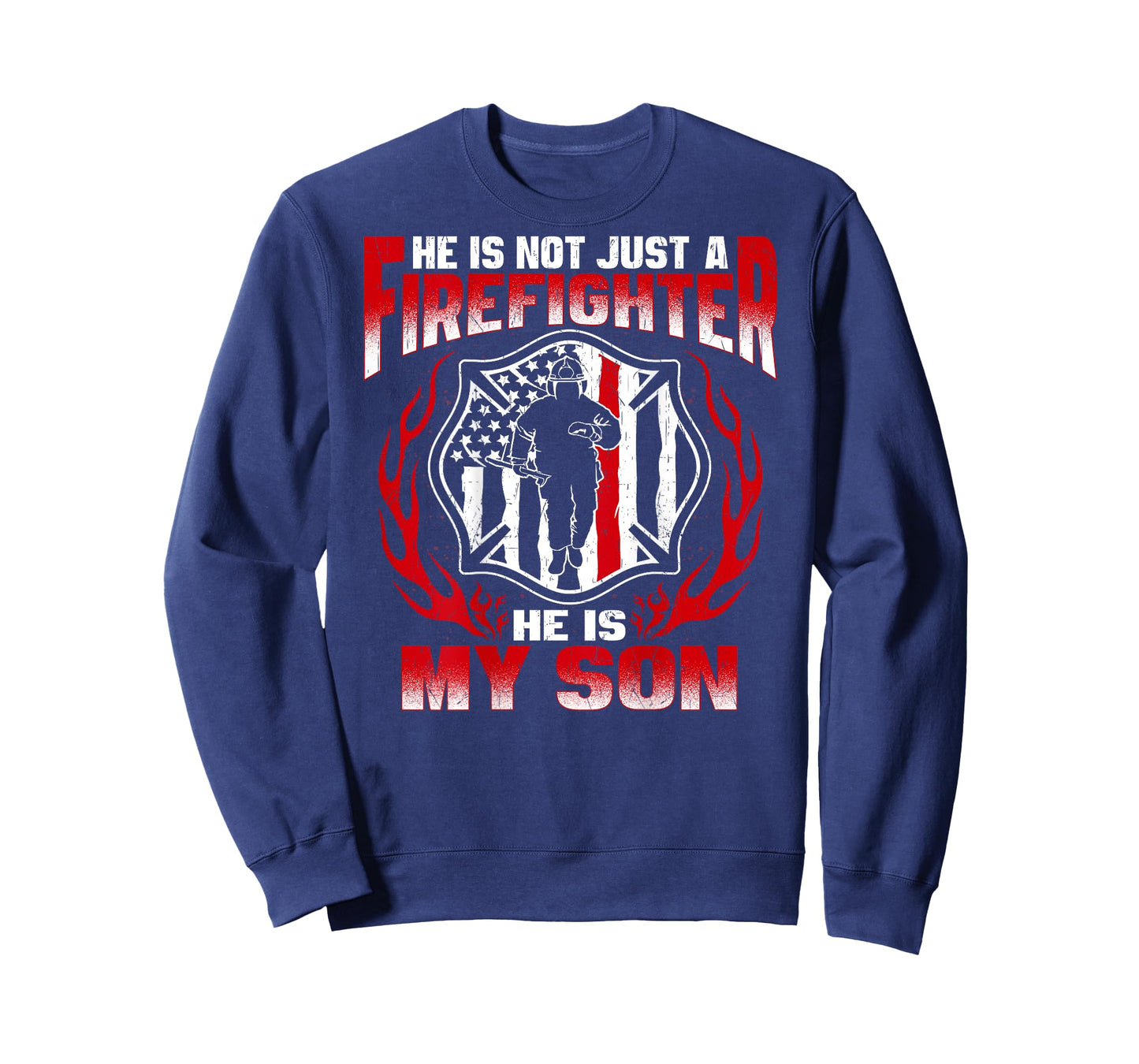 He Is Not Just A Firefighter He Is My Son Proud Fire Mom Dad T-Shirt