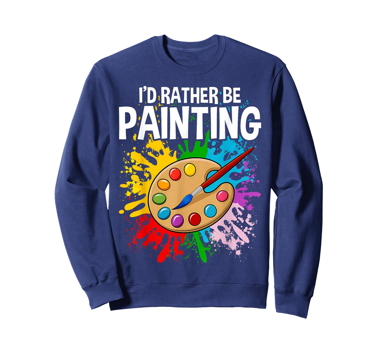 I'd Rather be Painting - Painting Drawing Painter Color T-Shirt
