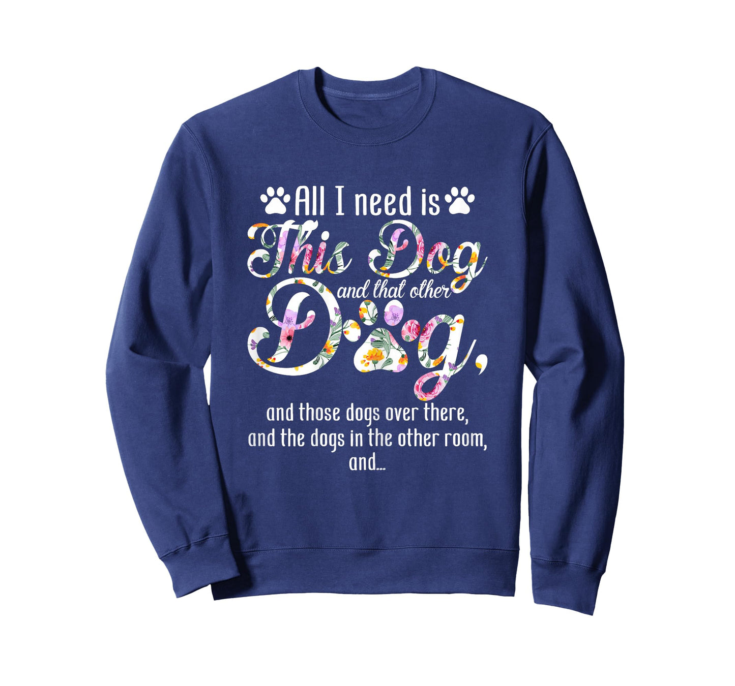 All I Need Is This Dog And That Other Dog Funny Dog Lover T-Shirt