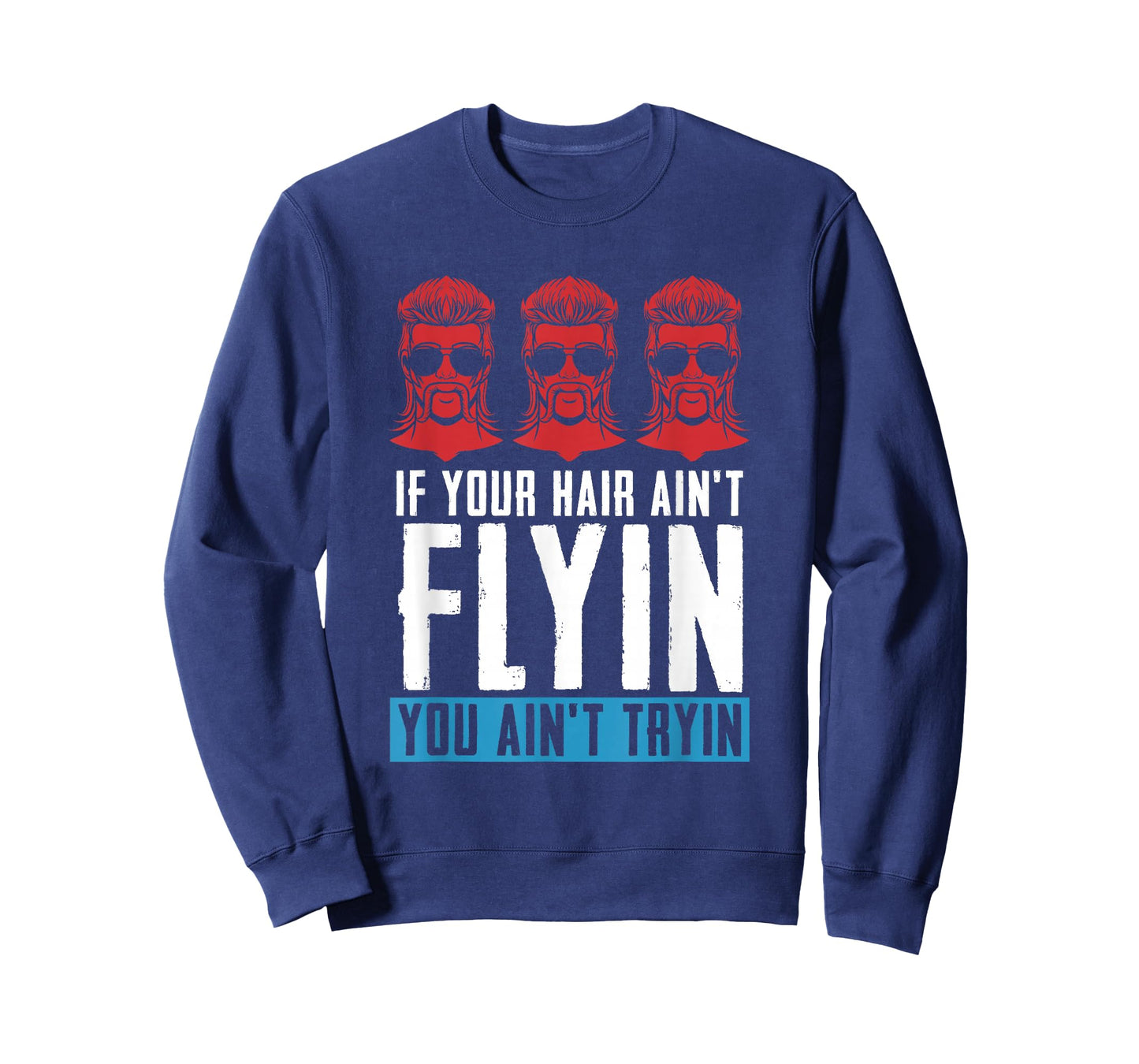 If your Hair Ain't Flying You Ain't Tryin - Mullet Pride T-Shirt