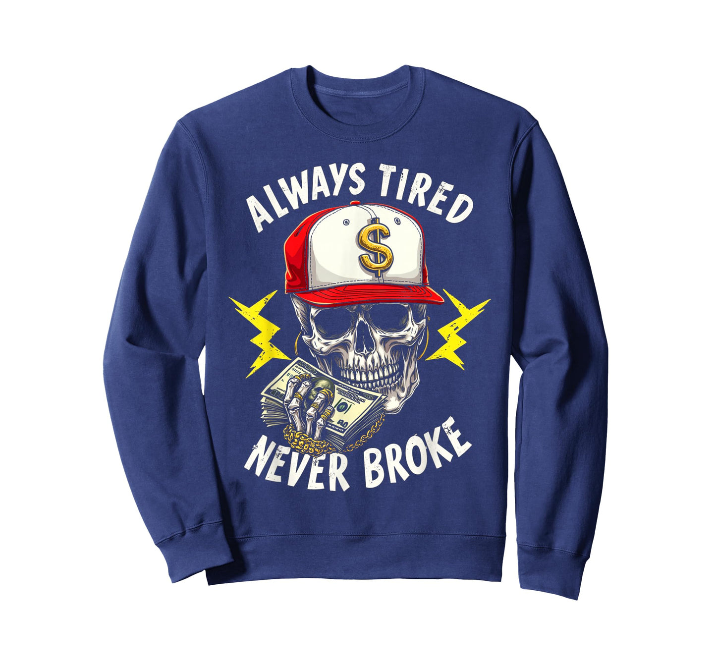 Always Tired Never Broke T-Shirt