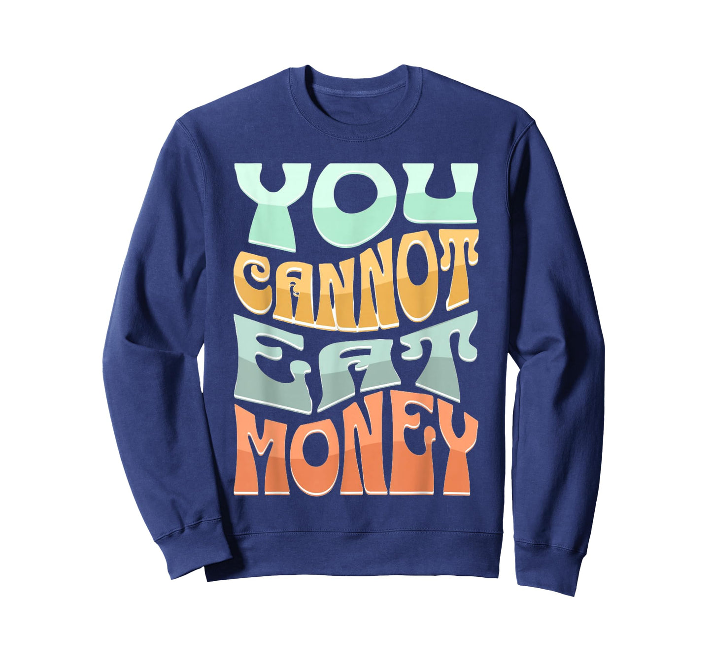 You Cannot Eat Money Fun Quotes Design for Food Lovers T-Shirt