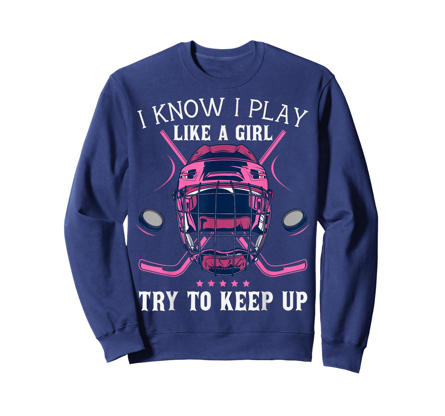 Funny I Know I Play Like A Girl Try To Keep Up Ice Hockey T-Shirt