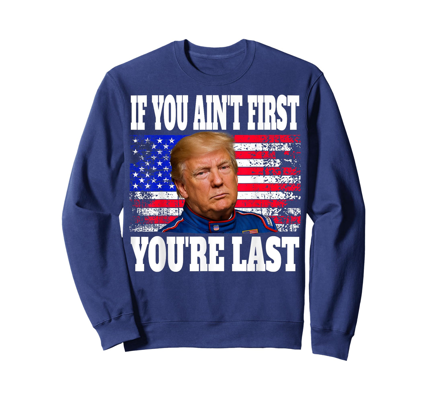 If You Ain't First You're Last Donald Trump T-Shirt