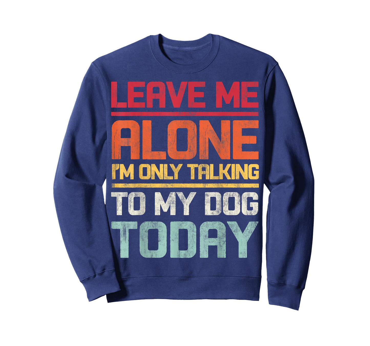 Leave Me Alone I'm Only Talking To My Dog Today Funny Retro T-Shirt for Men Women Kids