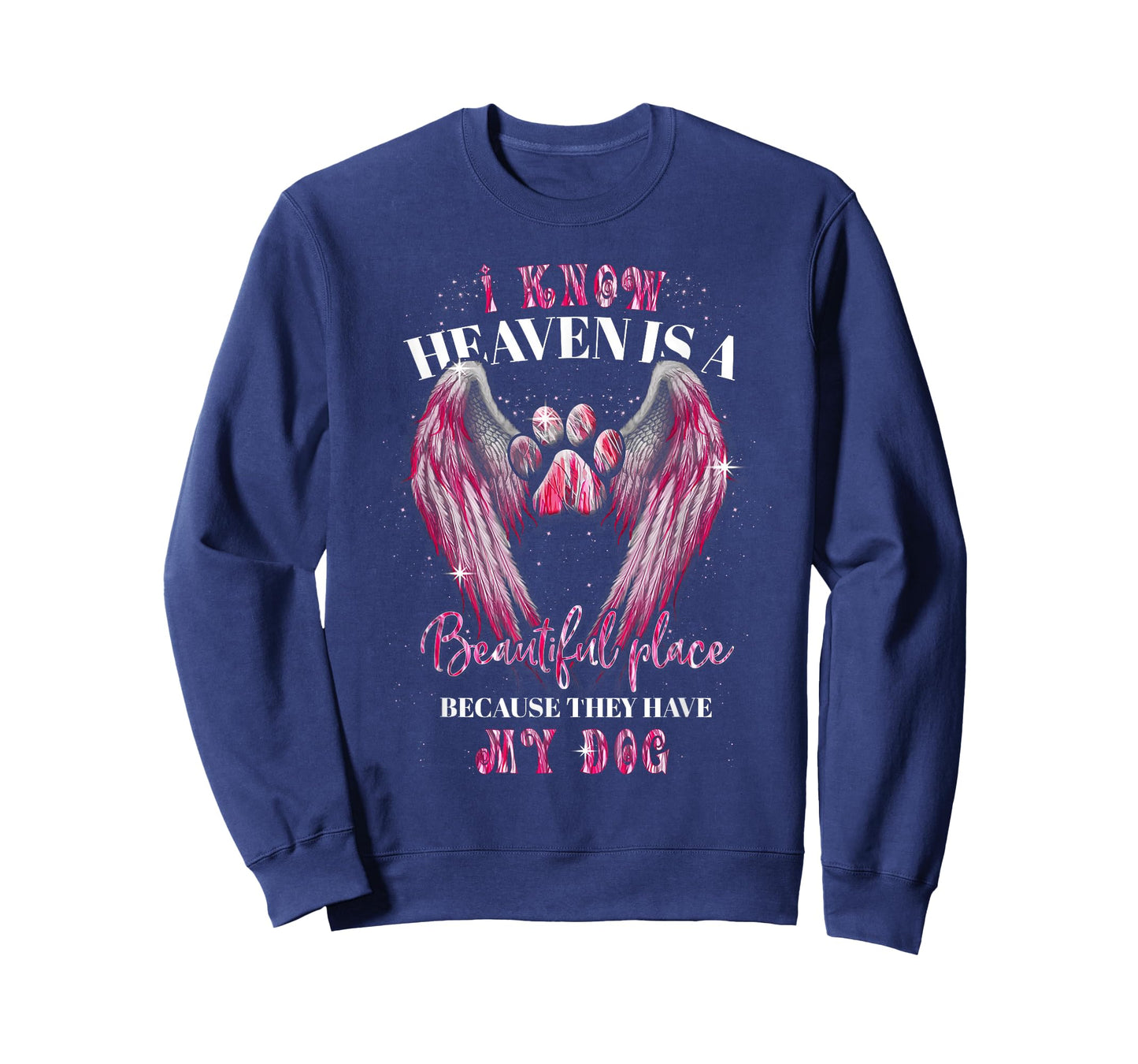 I Know Heaven Is A Beautiful Place Because They Have My Dog T-Shirt