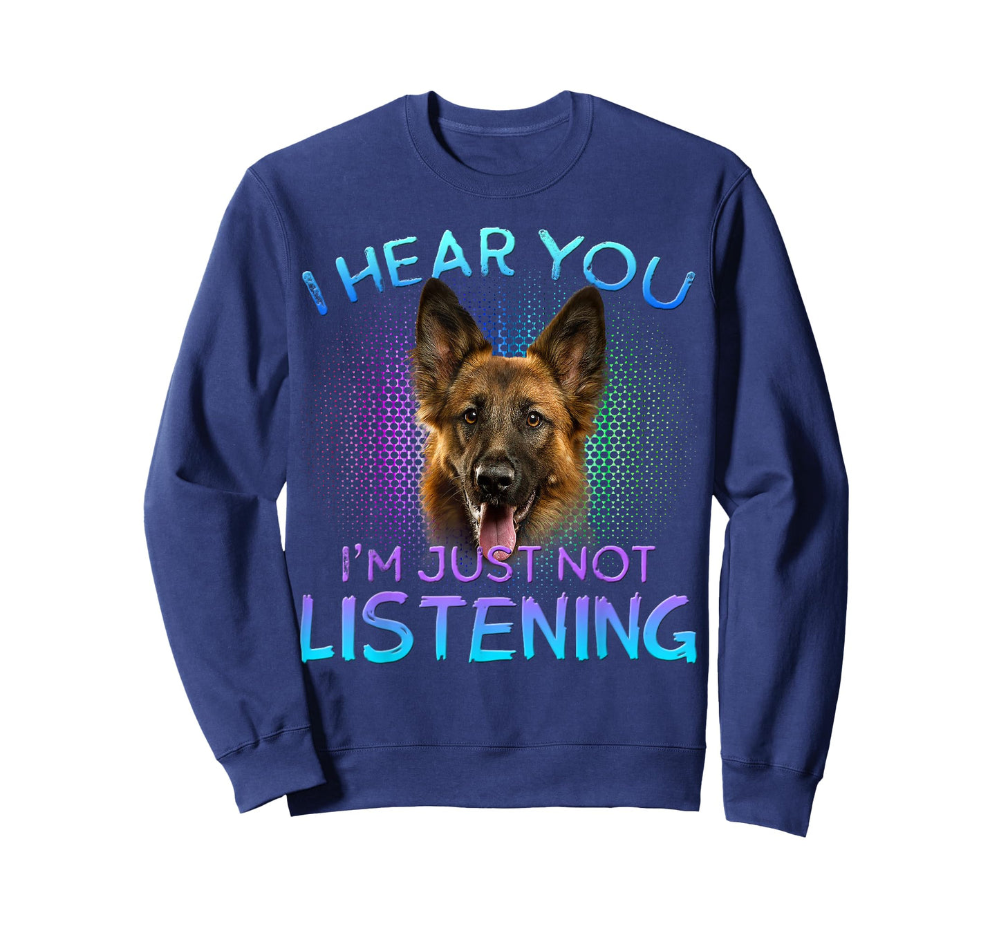 German Shepherd I hear you not listening T-Shirt