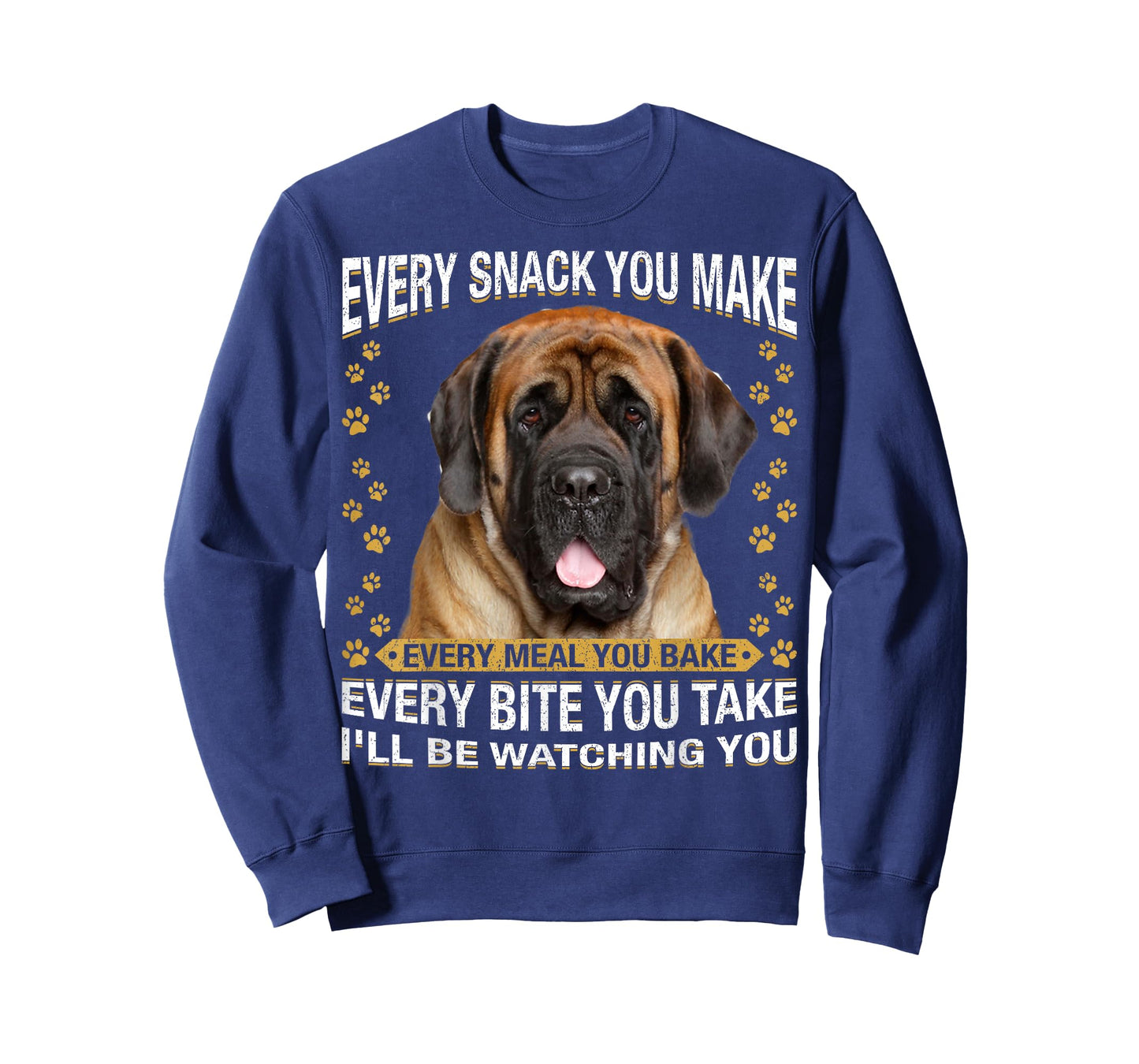 Every Snack You Make Funny English Mastiff Dog Mom, Dog Dad T-Shirt for Men Women Kids