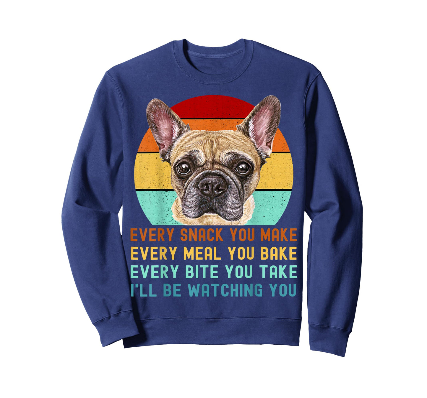 Frenchie or French Bulldog Dog Every Snack you Make T-Shirt