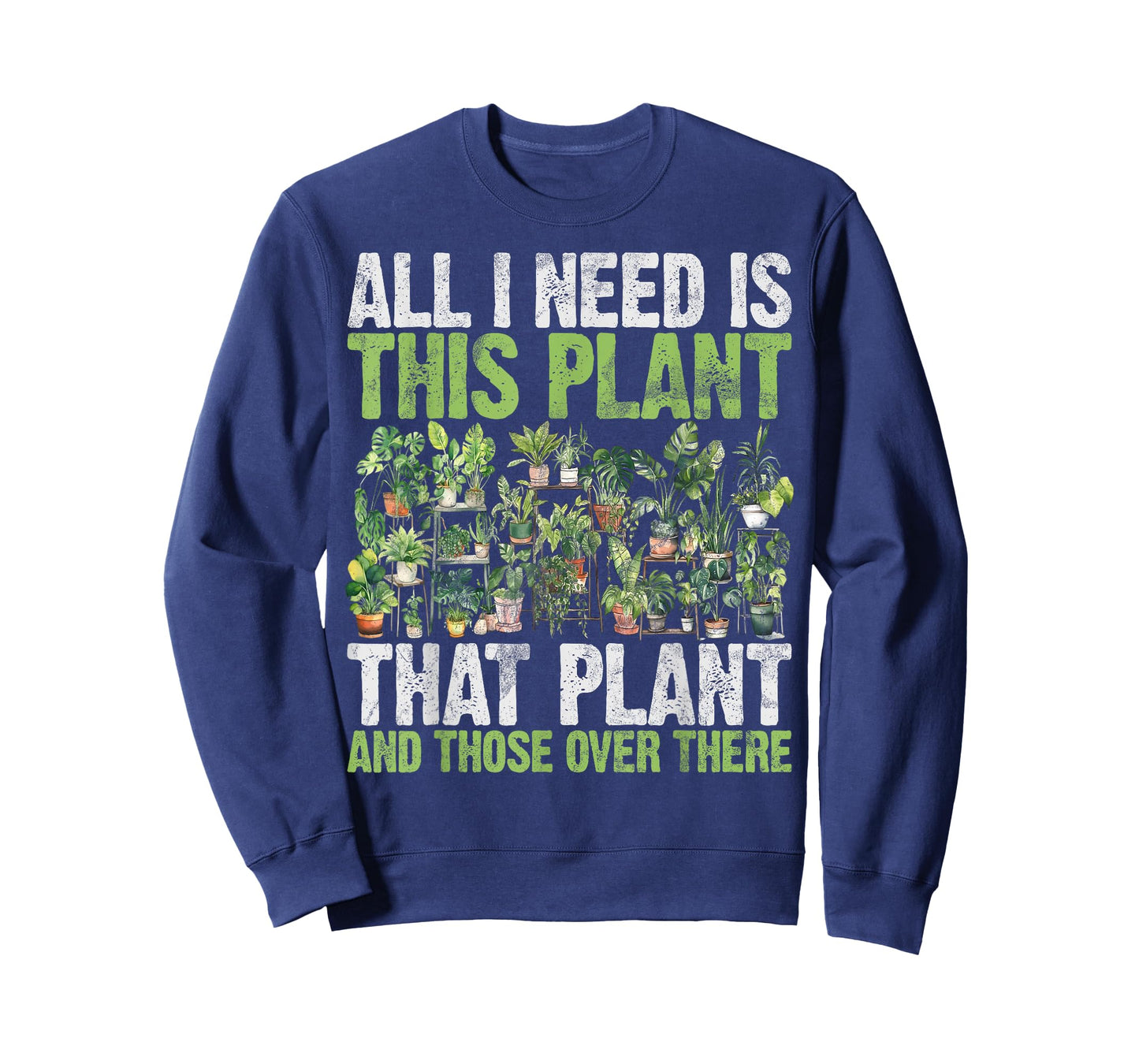 All I Need is This Plant That Plant and Those Over There T-Shirt