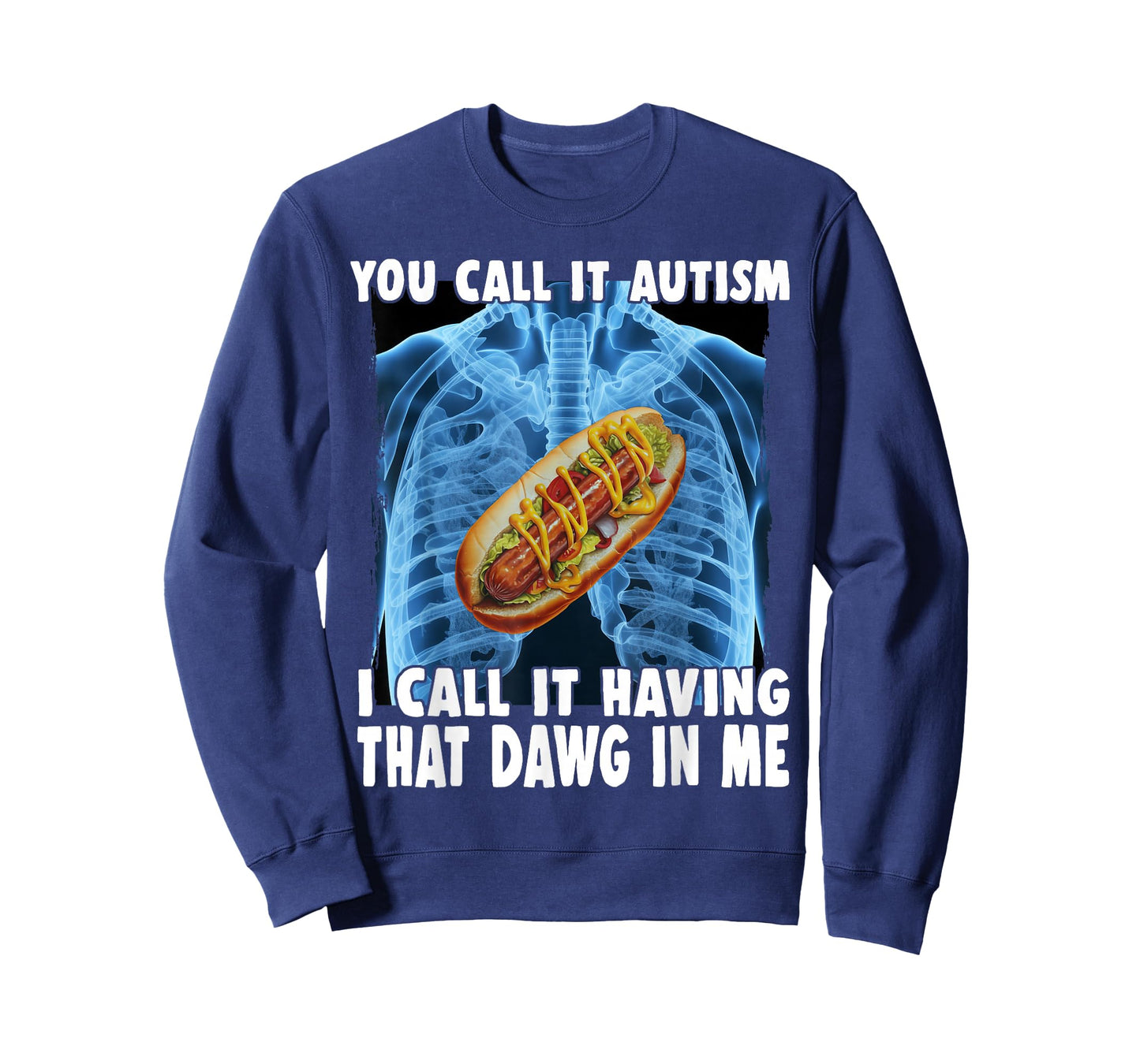 You Call It Autism I Call It Having That Dawg In Me Hotdog T-Shirt