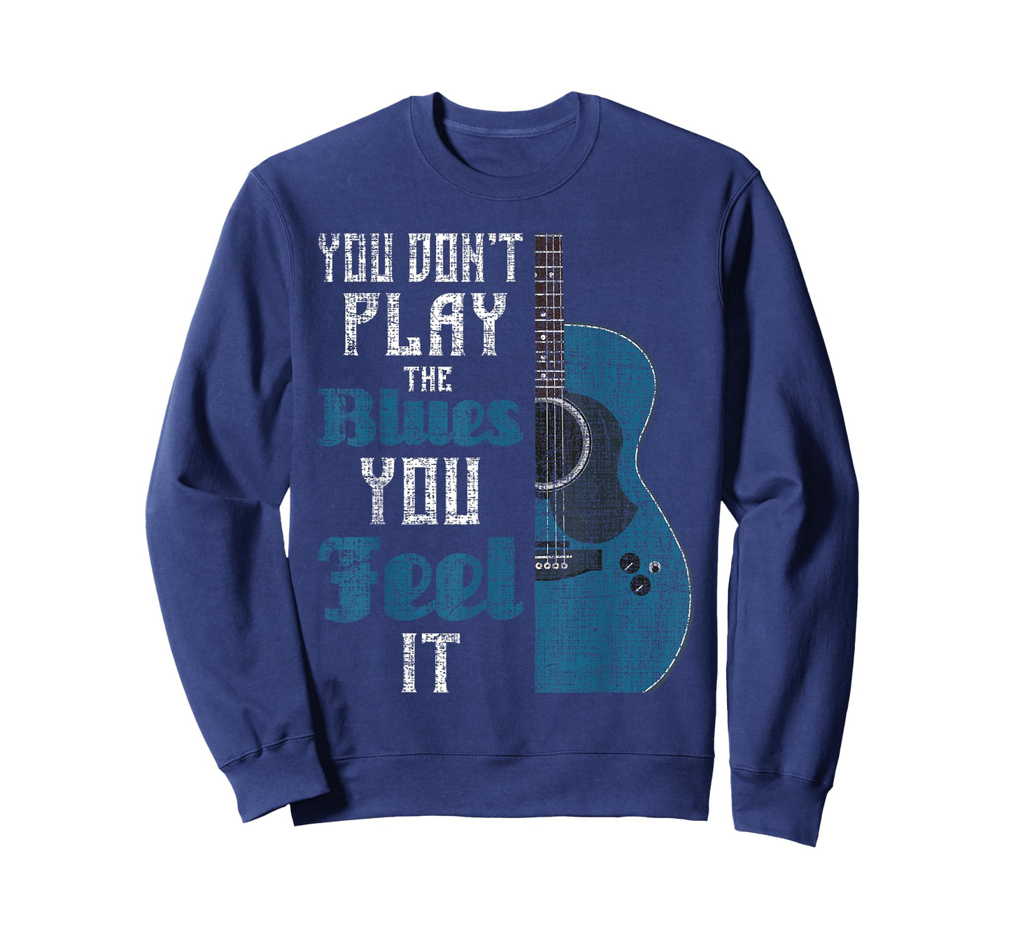 You Don't Play The Blues You Feel It - Musician Guitarist T-Shirt