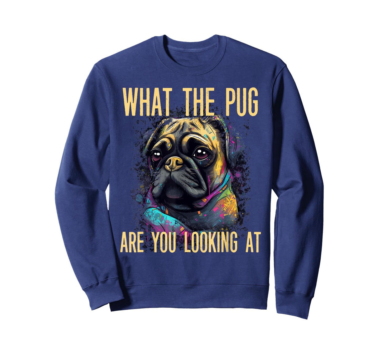 Funny What The Pug Are You Looking At Puppy Dog Apparel T-Shirt for Men Women