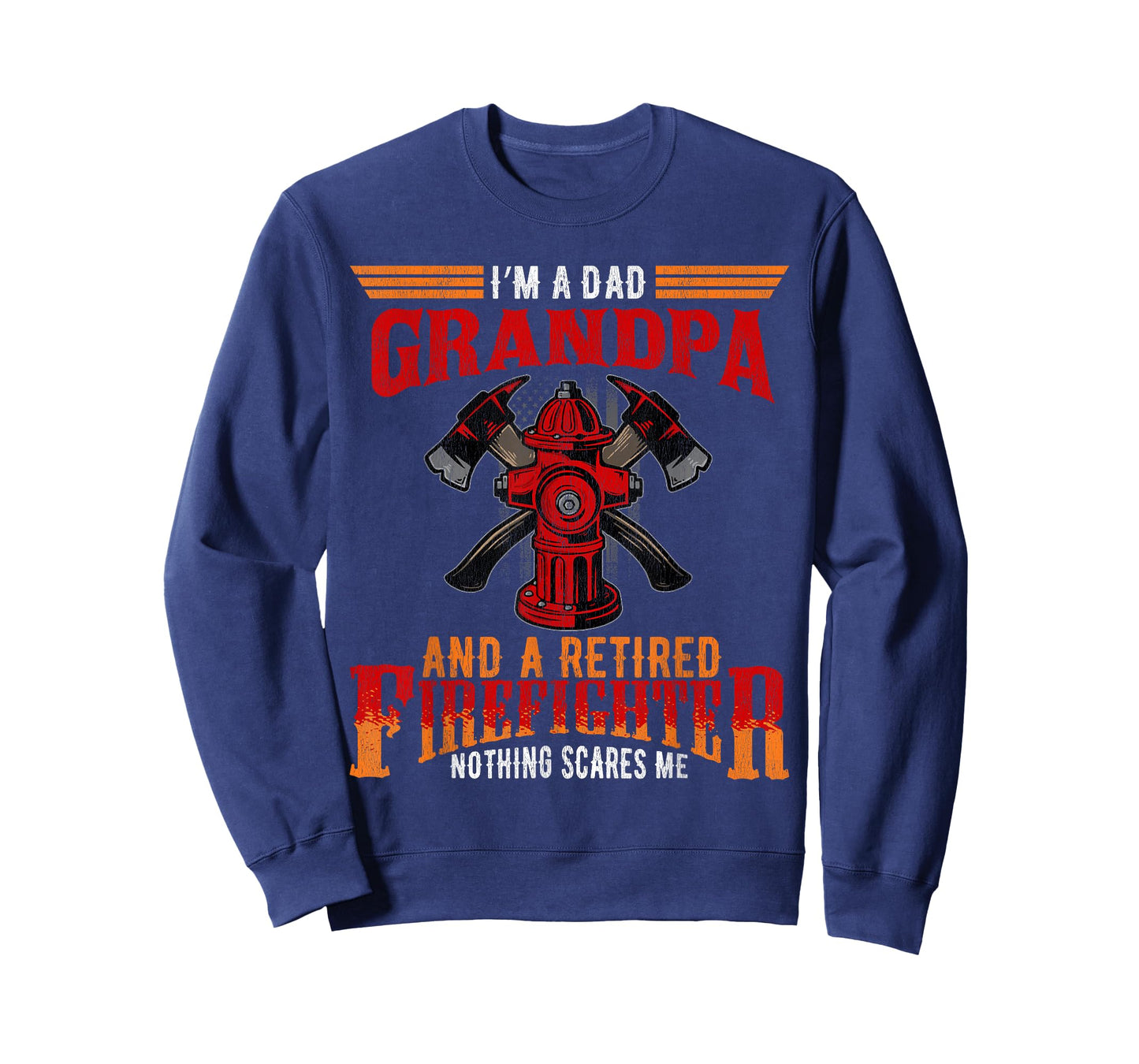 I'm Dad Grandpa Retired Firefighter Nothing Scares Me T-Shirt