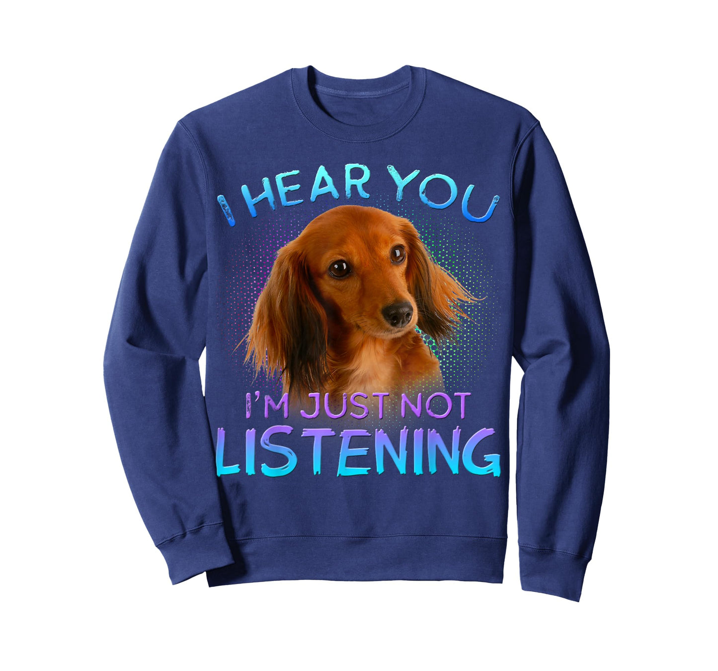 Long Haired Dachshunds I Hear You not Listening T-Shirt