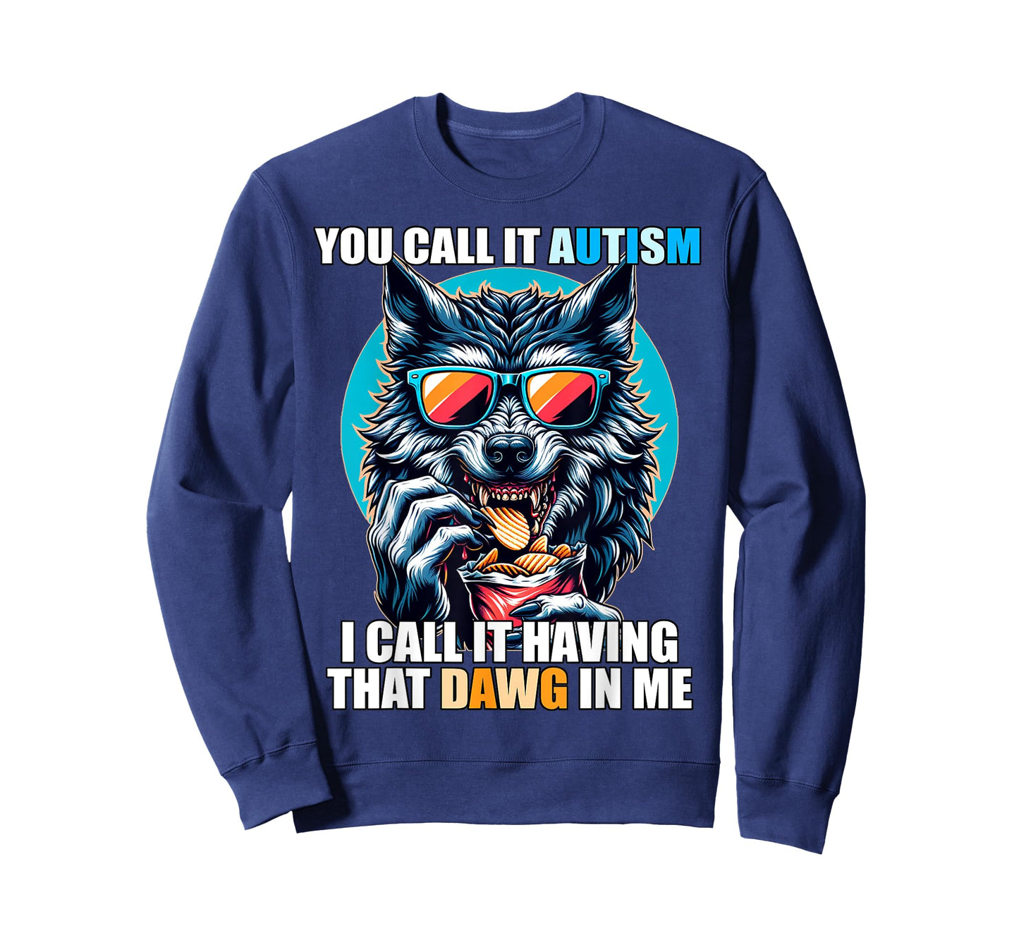 You Call It Autism I Call It Having That Dawg In Me T-Shirt