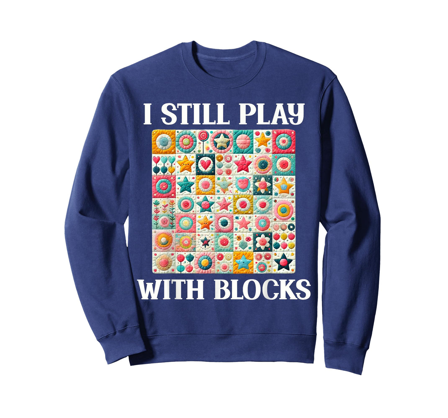 Funny Quilt Quilting Sewing Quilter I Still Play With Blocks T-Shirt