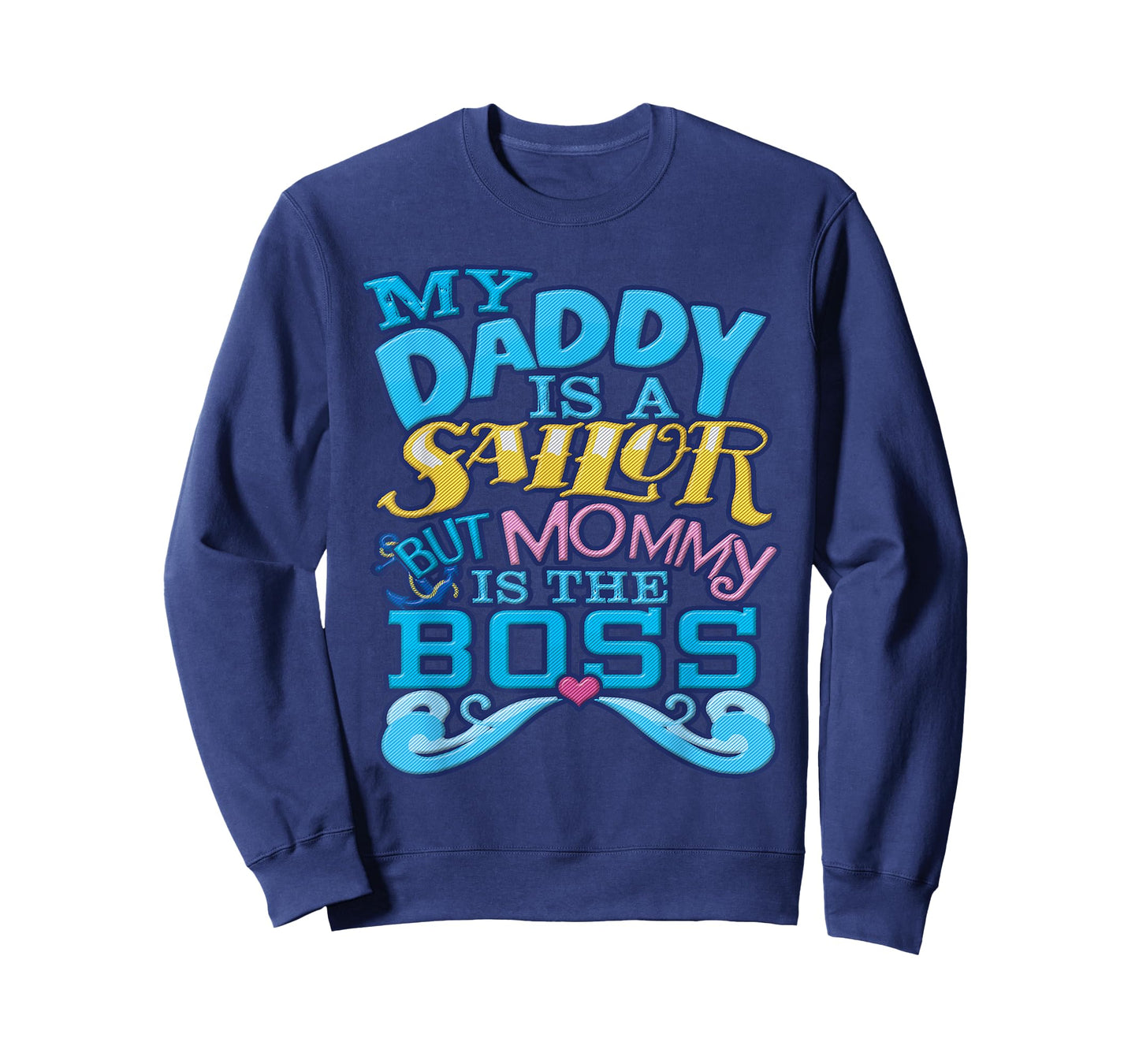 My Daddy Is A Sailor But Mommy Is The Boss T-Shirt