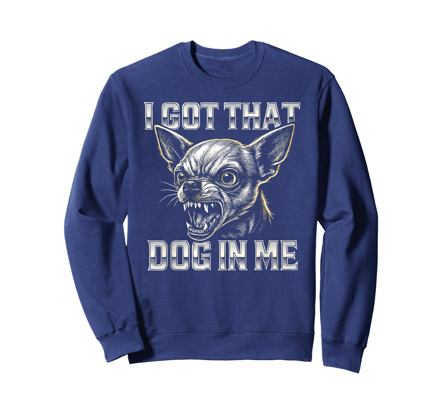 I Got That Dog in Me - Funny Chihuahua Meme T-Shirt