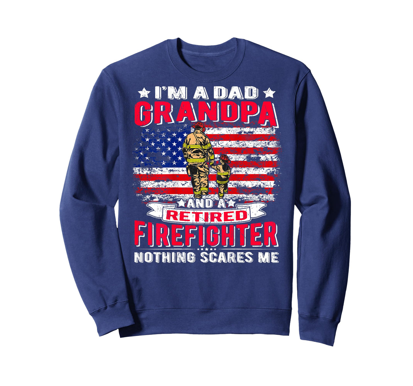I'm Dad Grandpa And Retired Firefighter Nothing Scares Me T-Shirt