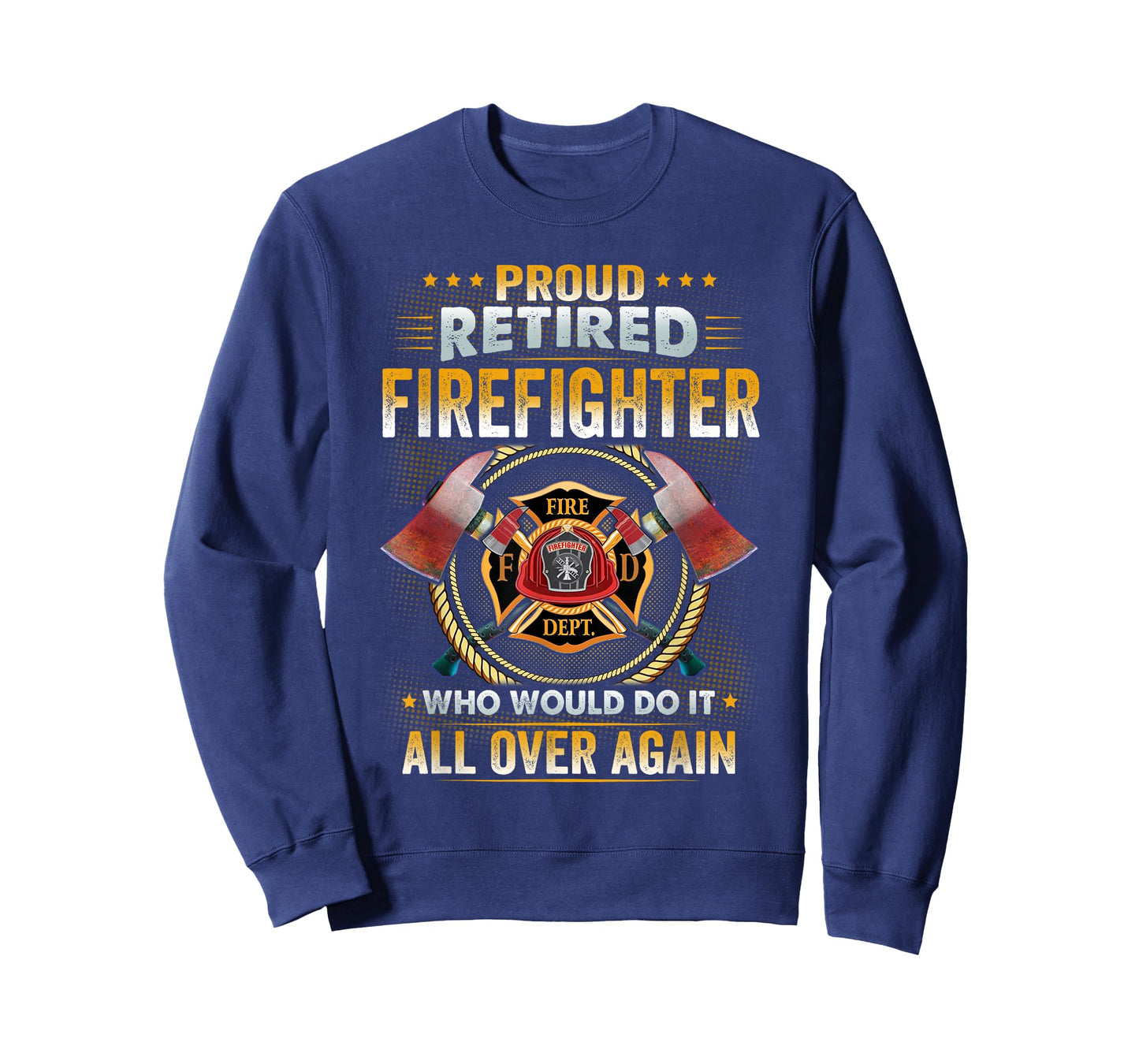 Proud Retired Firefighter Who Would Do It All Over Again T-Shirt