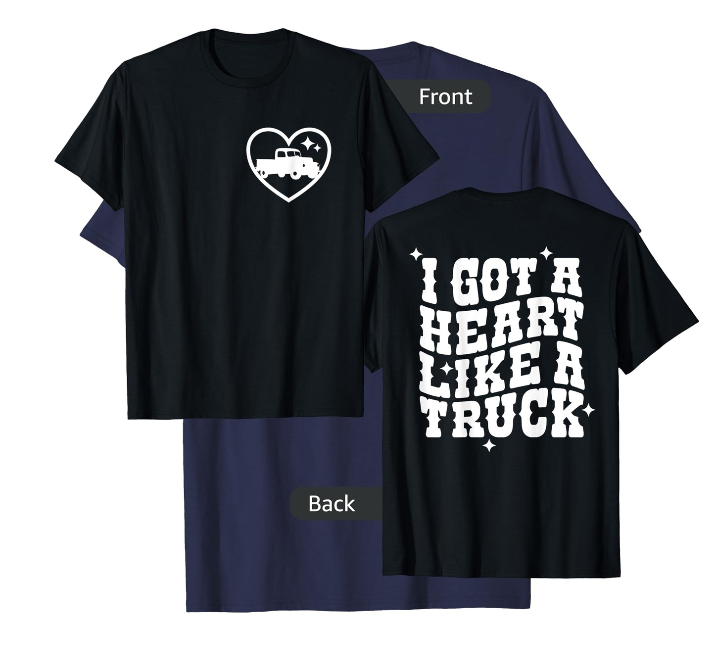 I Got A Heart Like A Truck, Country Music - Front and Back T-Shirt