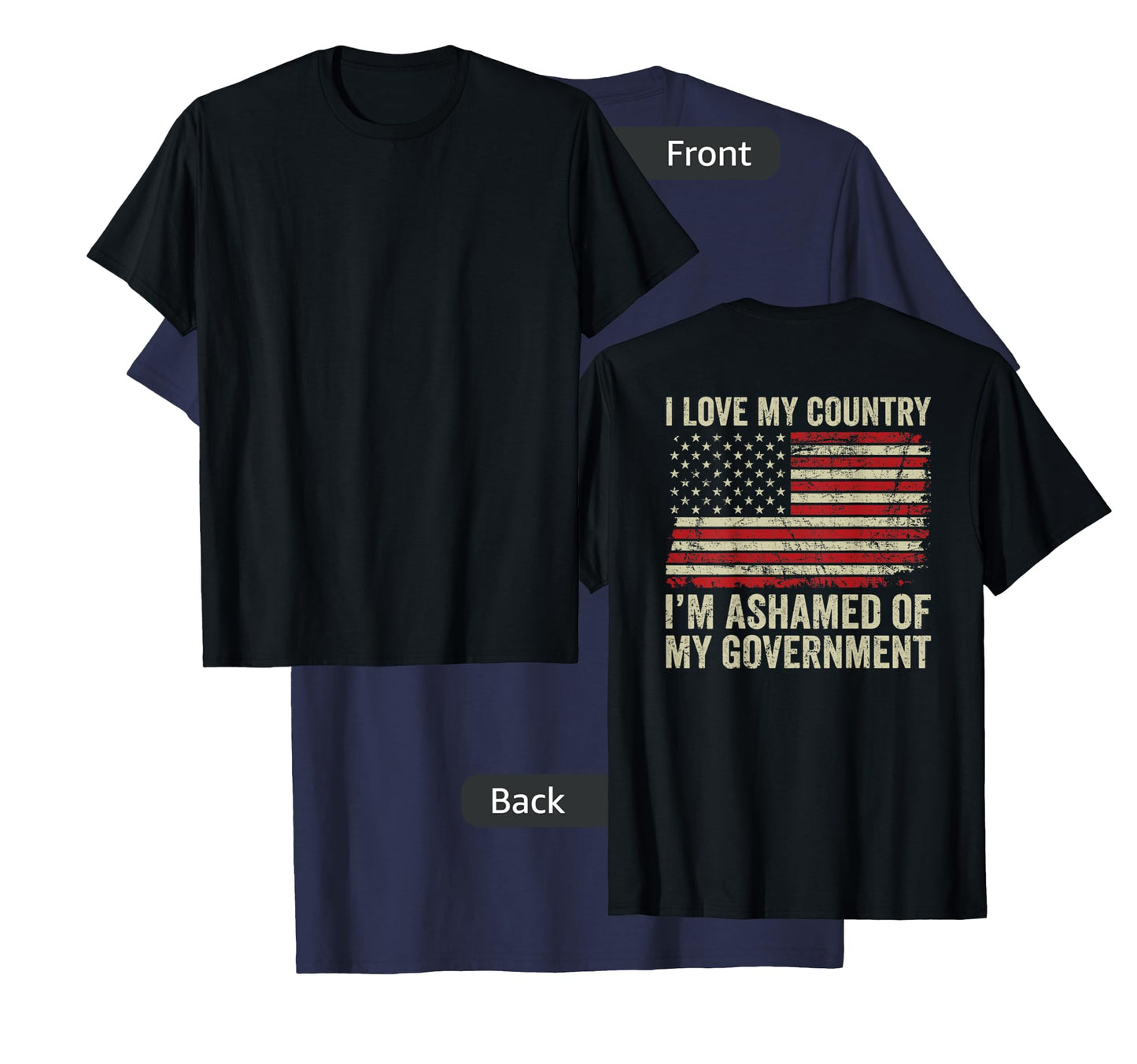 I Love America I'm Ashamed Of My Government (ON BACK) T-Shirt
