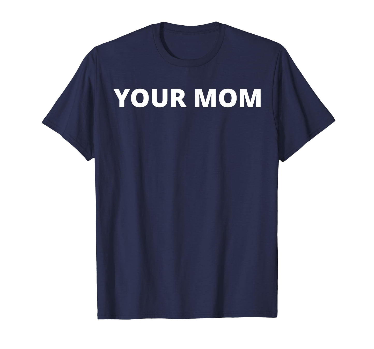 Your Mom - Funny T-Shirt
