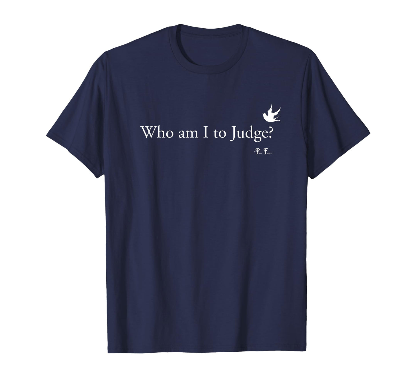 Who Am I To Judge T-Shirt