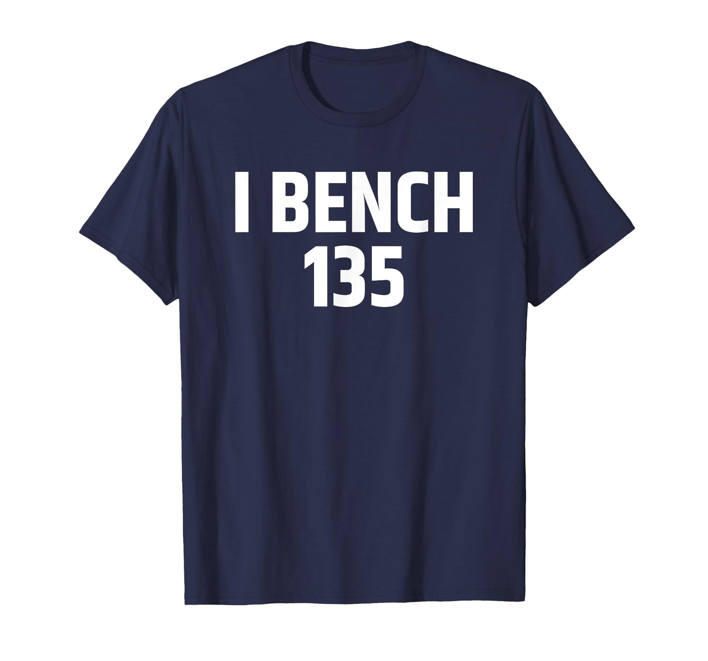I Bench 135 I Bench One Plate Funny Workout Gear Apparel T-Shirt