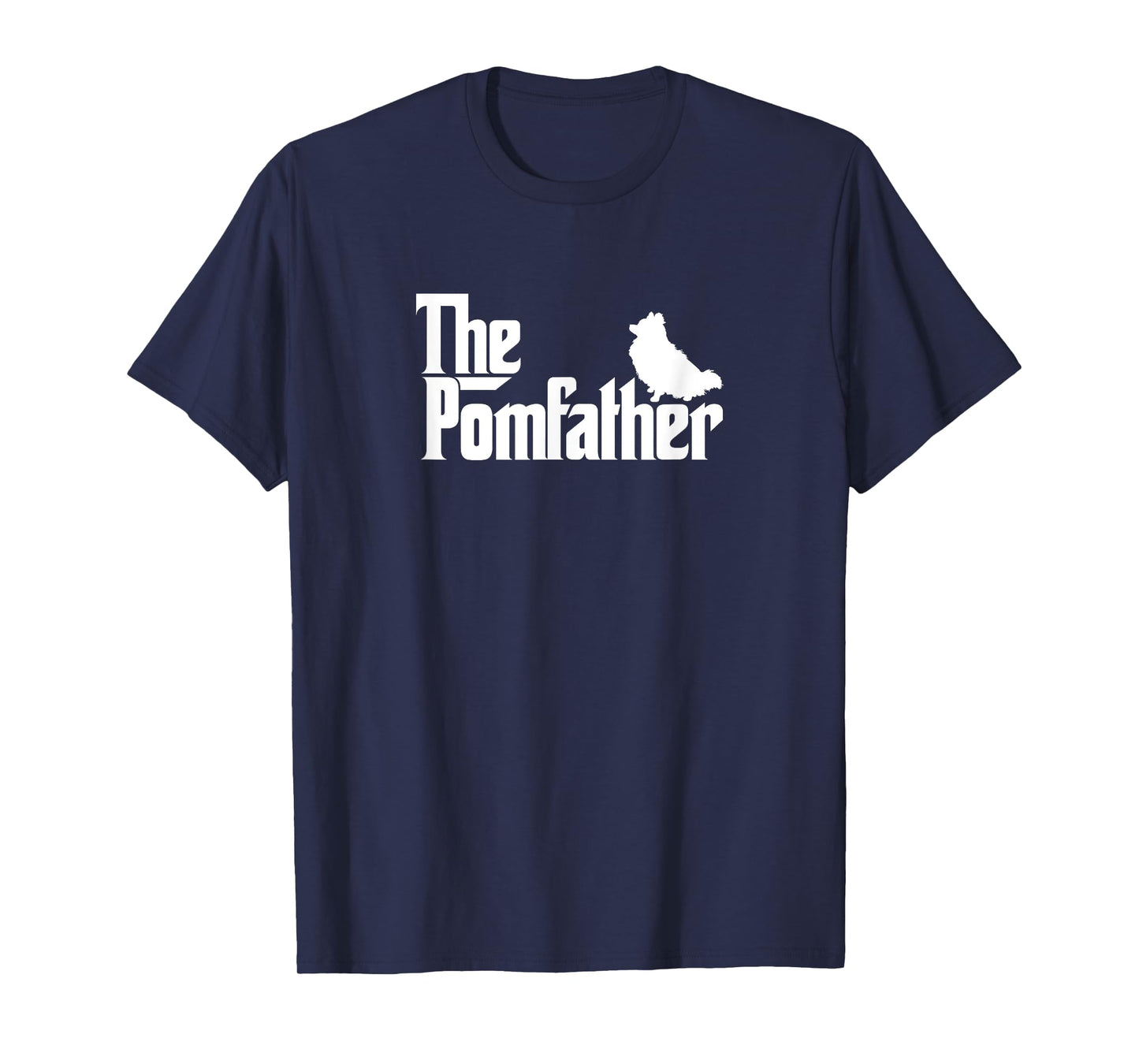 Funny Pomeranian Father Dad Shirt The Pom Father Tee T-Shirt