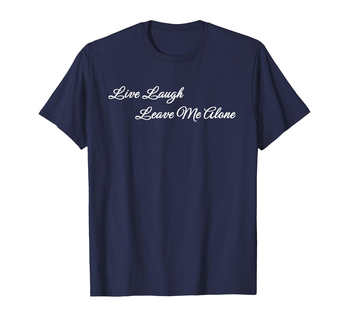 Live Laugh Leave Me Alone Funny Simple Quote T-Shirt