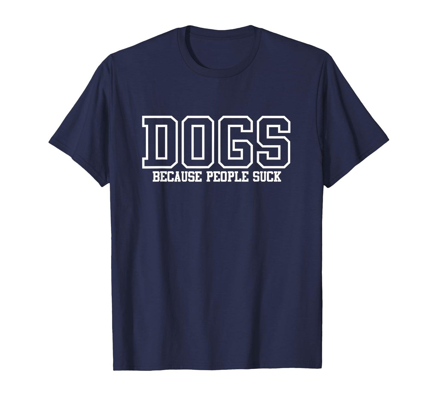 DOGS - BECAUSE PEOPLE SUCK - FUNNY DOG T-Shirt