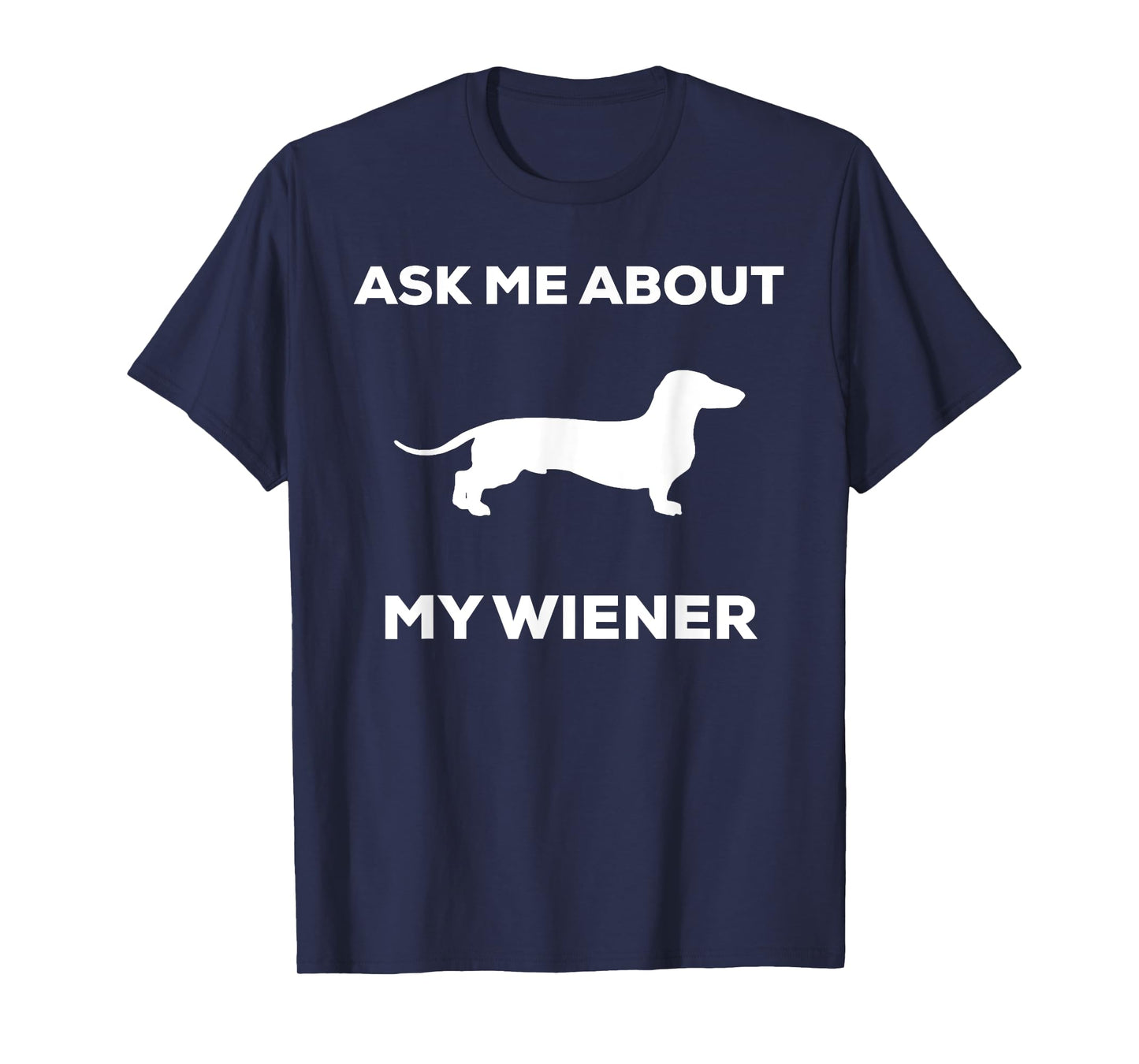 Ask me about my wiener dog shirt. Funny Dog shirt T-Shirt