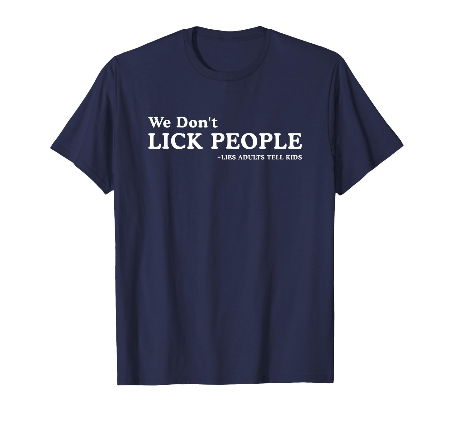 We Don't Lick People Lies Adults Tell Kids Funny Saying T-Shirt