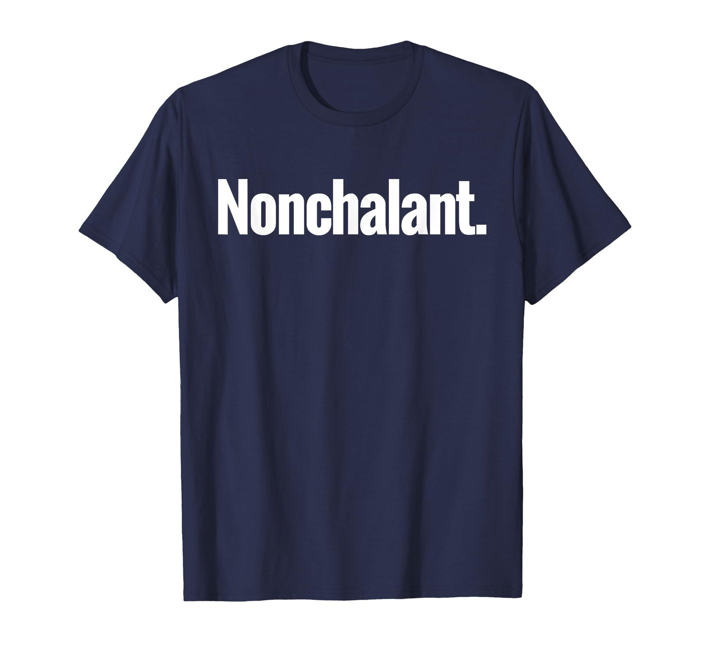 That Says Nonchalant Shirt - A Design That Says Nonchalant T-Shirt