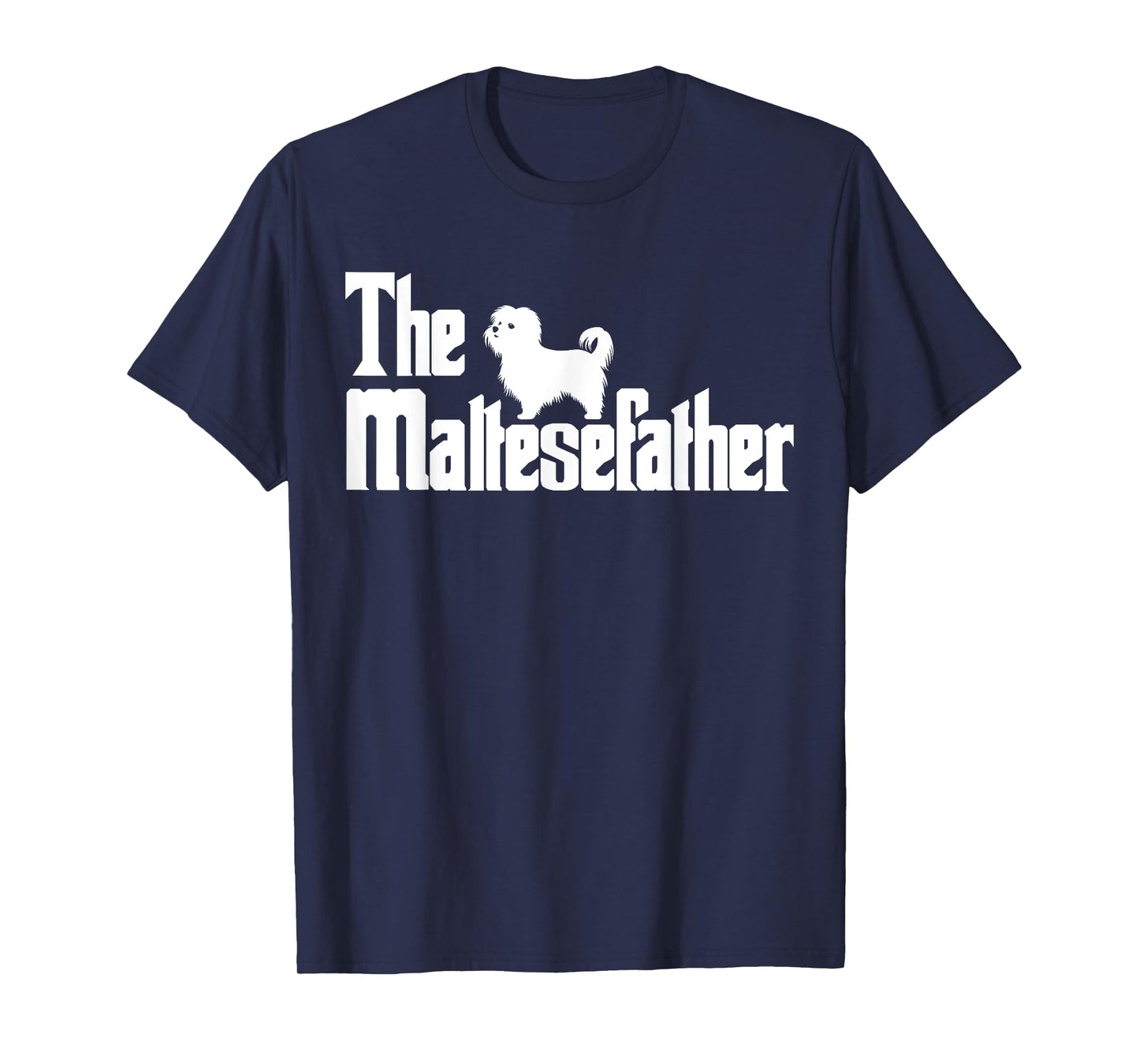 The MalteseFather Funny Maltese Dad Men | Dog Lover Gifts T-Shirt