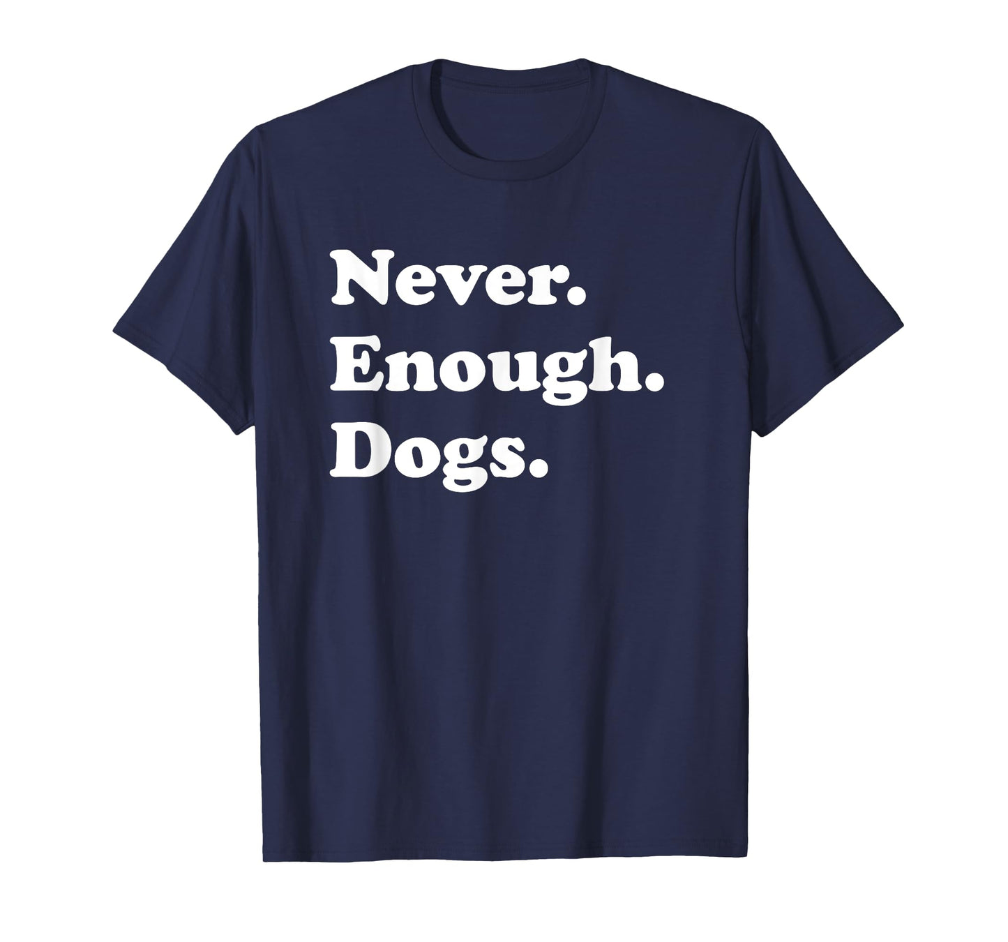 Never Enough Dogs Funny Dog T-Shirt
