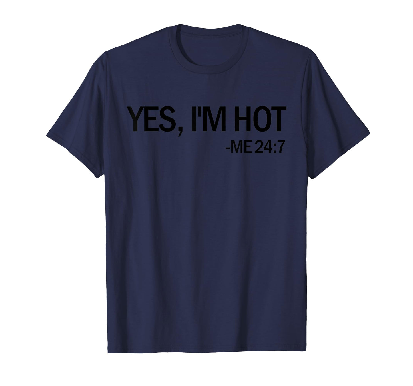Yes I'm Hot Me 24 7 Funny Hot Natured Gift Yes I'm Hot T-Shirt