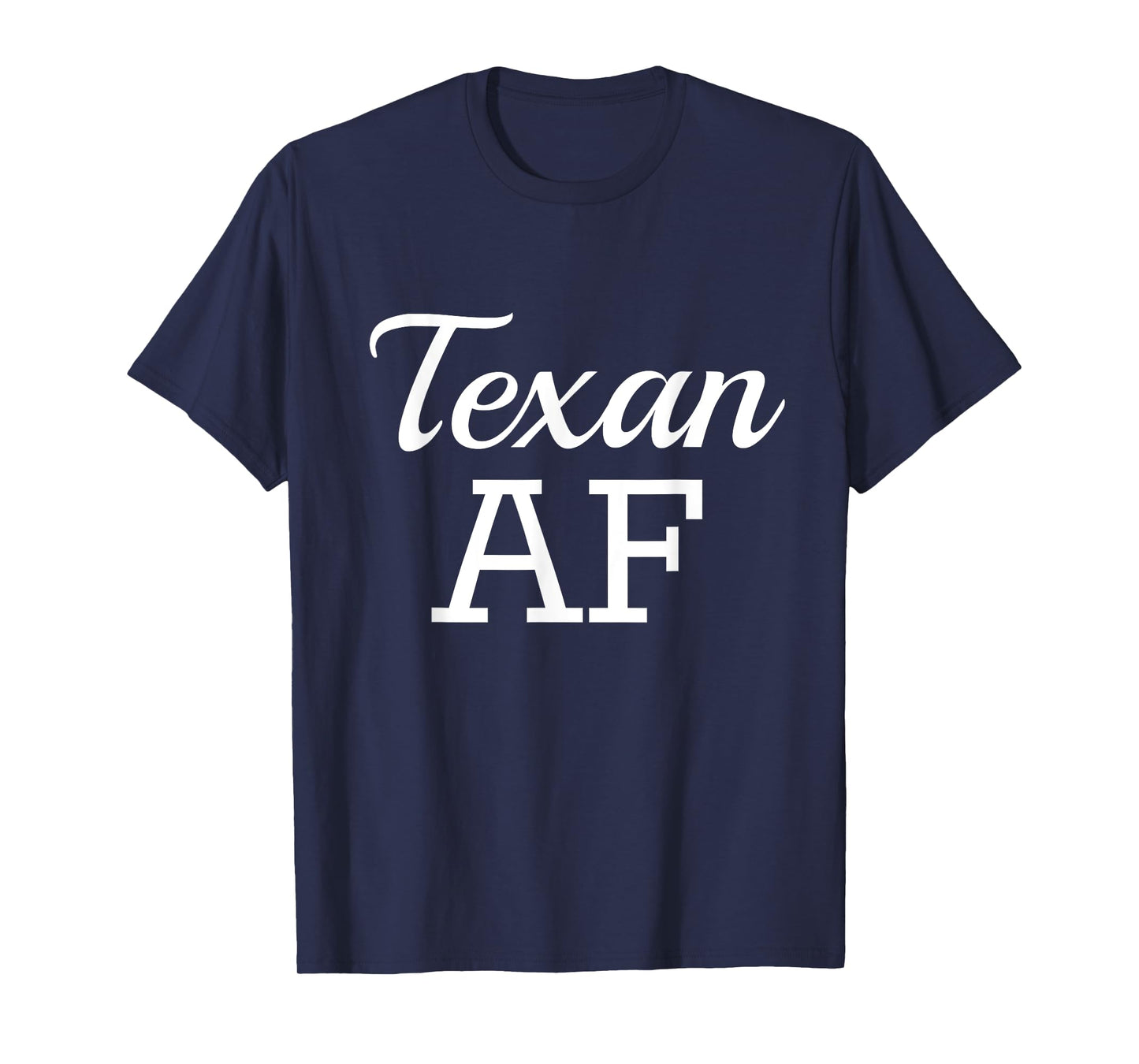 Texan AF Shirt Funny Native Texas T-Shirt T-Shirt