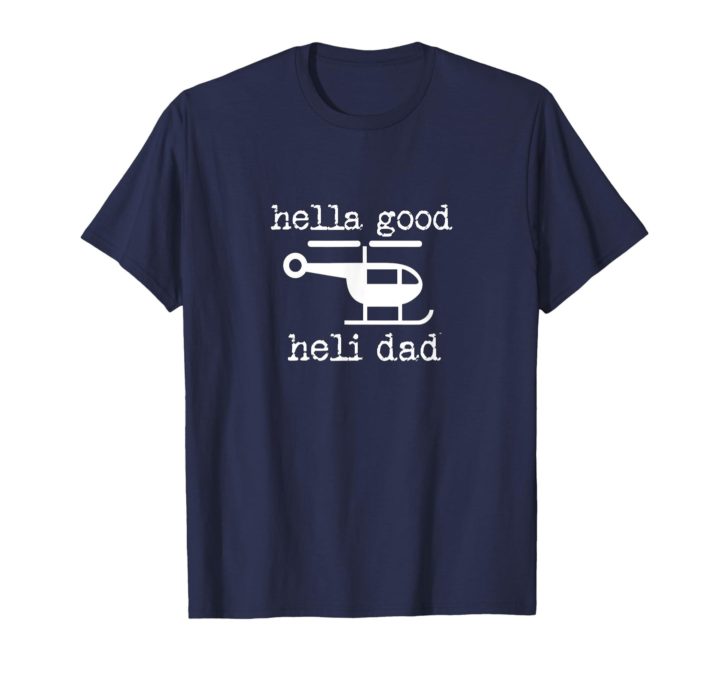 Mens Dad Father's Day Pilot Hella Good Heli Pilot T-Shirt