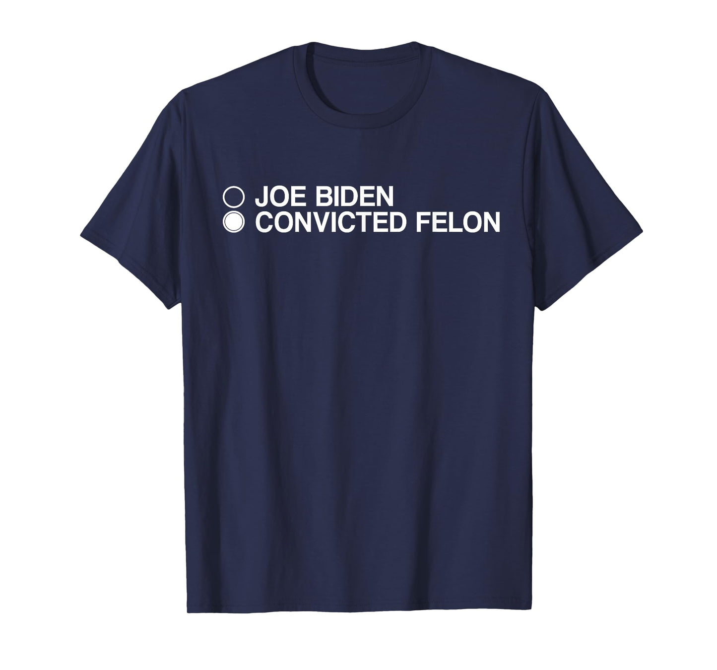 Joe Biden Convicted Felon Choose T-Shirt